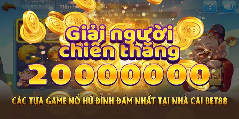 Điểm qua các tựa game nổ hũ đình đám nhất tại nhà cái BET88