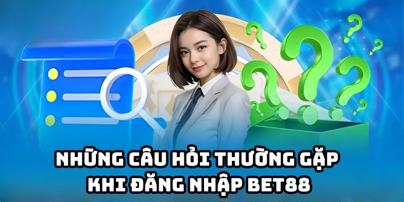 Những câu hỏi thường gặp khi người chơi bet88 đăng nhập vào tài khoản